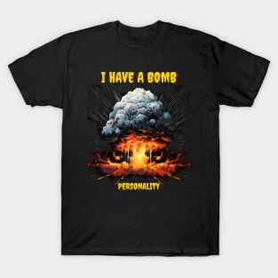 I have a bomb personality T-Shirt